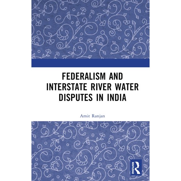 Federalism and Inter-State River Water Disputes in India, (Hardcover)