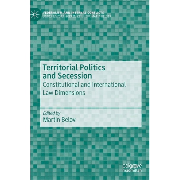 Federalism and Internal Conflicts Territorial Politics and Secession: Constitutional and International Law Dimensions, (Hardcover)
