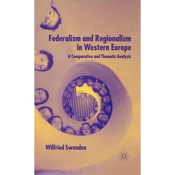 Federalism and Regionalism in Western Europe: A Comparative and Thematic Analysis, (Hardcover)