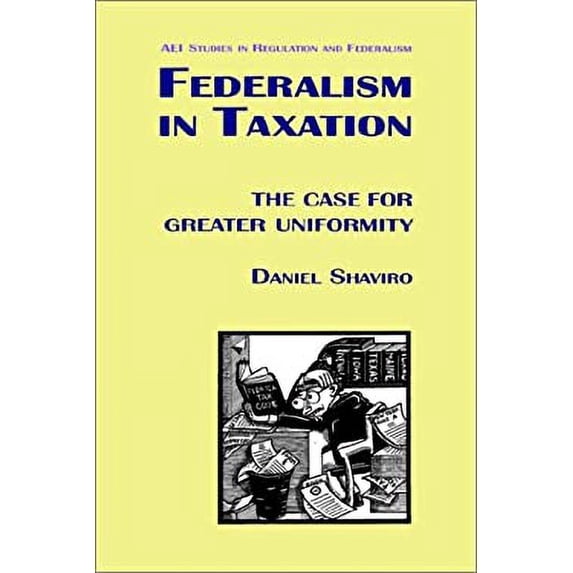 Pre-Owned Federalism in Taxation : The Case for Greater Uniformity 9780844738222 Used