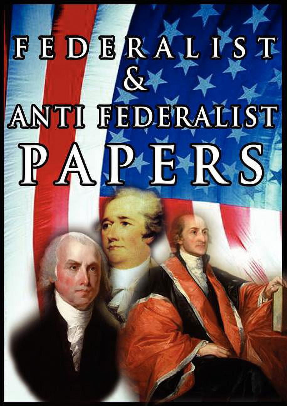 The Federalist & Anti Federalist Papers (Paperback) - Walmart.com