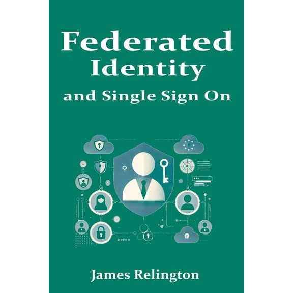 Identity in Cybersecurity Federated Identity and Single Sign On, (Paperback)