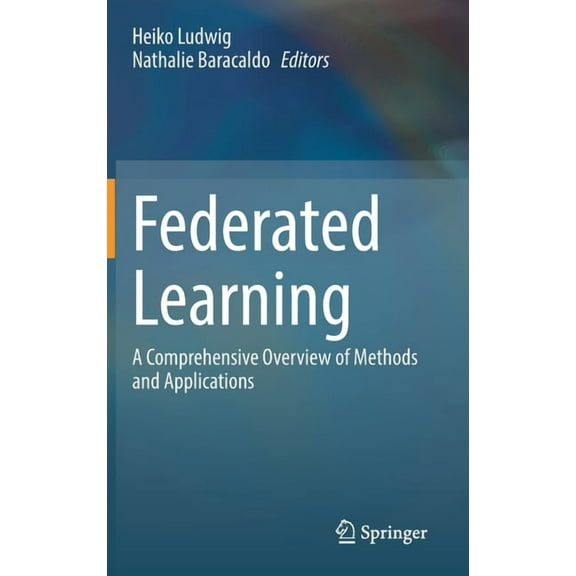 Federated Learning: A Comprehensive Overview of Methods and Applications, (Hardcover)