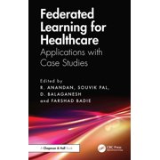 Federated Learning for Healthcare Applications with Case Studies, Hardcover