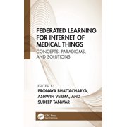 Federated Learning for Internet of Medical Things Concepts, Paradigms, and Solutions, Paperback