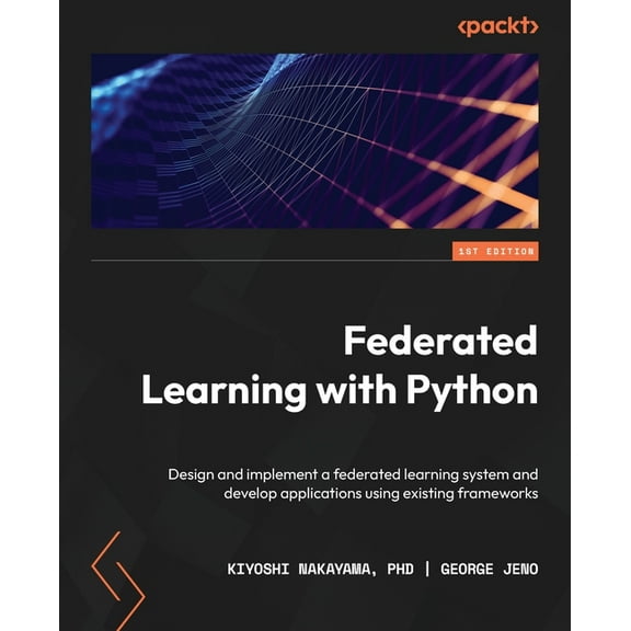 Federated Learning with Python: Design and implement a federated learning system and develop applications using existing, (Paperback)