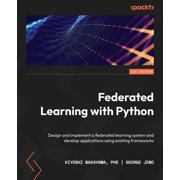 Federated Learning with Python: Design and implement a federated learning system and develop applications using existing, (Paperback)