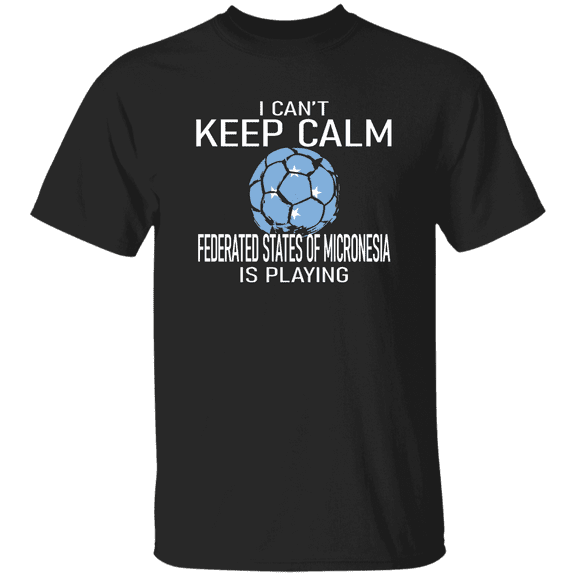 Federated States Of Micronesia Flag Soccer Fan T-Shirt I Can’t Keep Calm Federated States Of Micronesian Is Playing, Soccer Lover Gift Proud Shirt