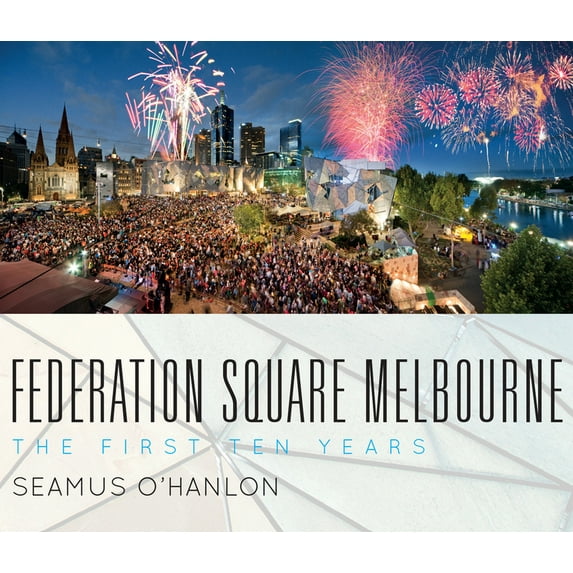 Federation Square Melbourne : The First Ten Years (Paperback)
