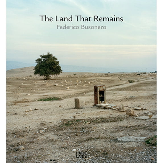 Federico Busonero: The Land That Remains: Photographs from Palestine (Hardcover) by Federico Busonero