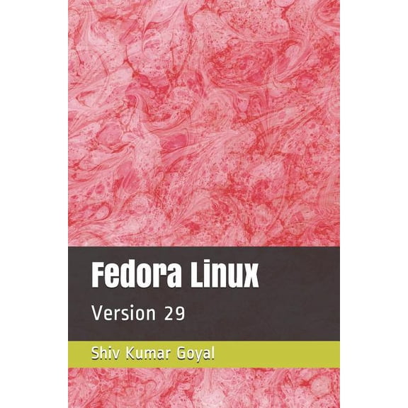 Fedora Linux: Version 29 Paperback 1790629276 9781790629275 Shiv Kumar Goyal