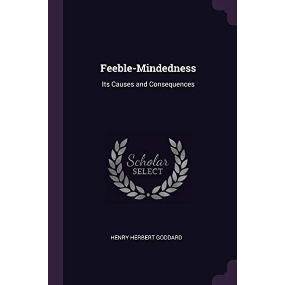 Feeble-Mindedness: Its Causes and Consequences Paperback 1377890856 9781377890852 Henry Herbert Goddard