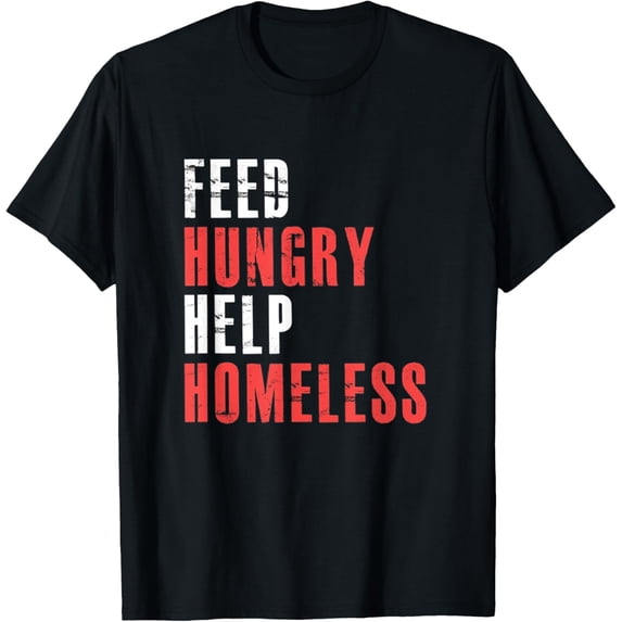 Feed Hungry Help Homeless T-Shirt men and women can wear, black, white, gifts