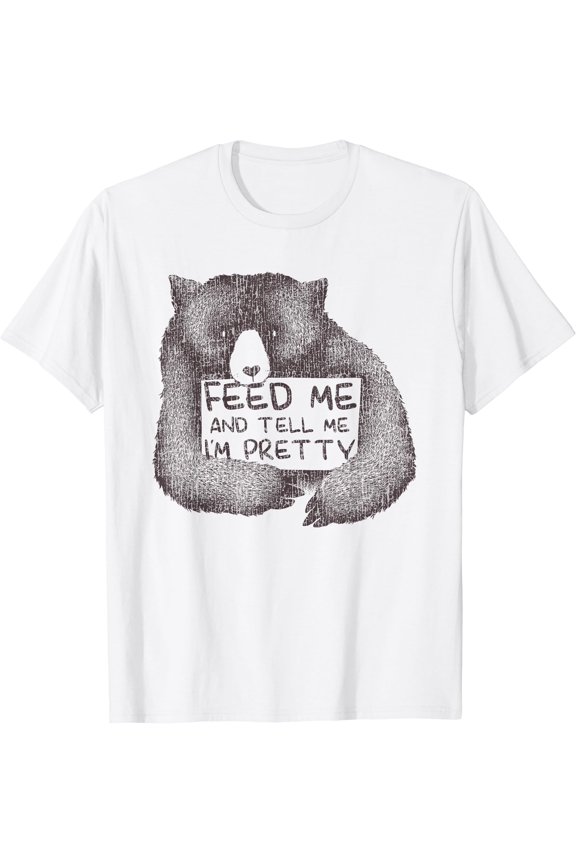Feed Me And Tell Me I'M Pretty Brown Bear T-Shirt