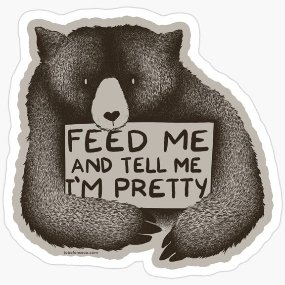 Feed Me And Tell Me I'm Pretty Bear Vinyl Decal Sticker