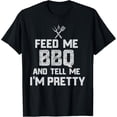 thumbnail image 1 of Feed Me BBQ And Tell Me I'm Pretty funny grill BBQ t shirt T-Shirt, 1 of 4
