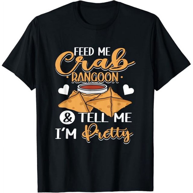 Feed Me Crab Rangoons Chinese Food Crab Rangoon TShirt