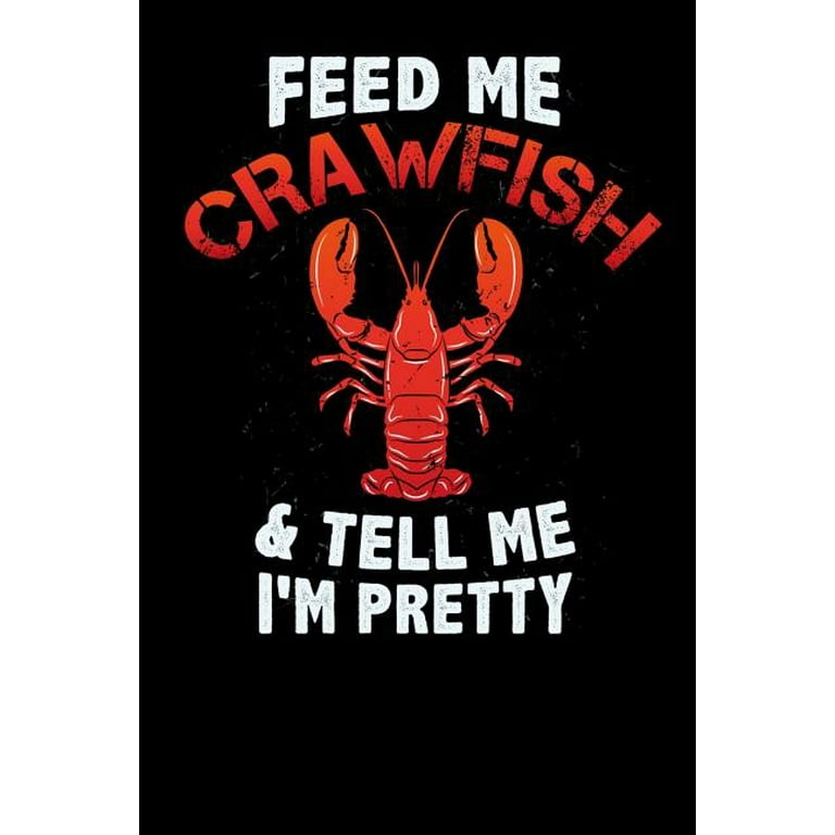 Feed Me Crawfish & Tell Me I'm Pretty: 120 Pages I 6x9 I Graph Paper 5x5 I  Funny Fishing, Sea, Lobster & Hunting Gifts (Paperback) 