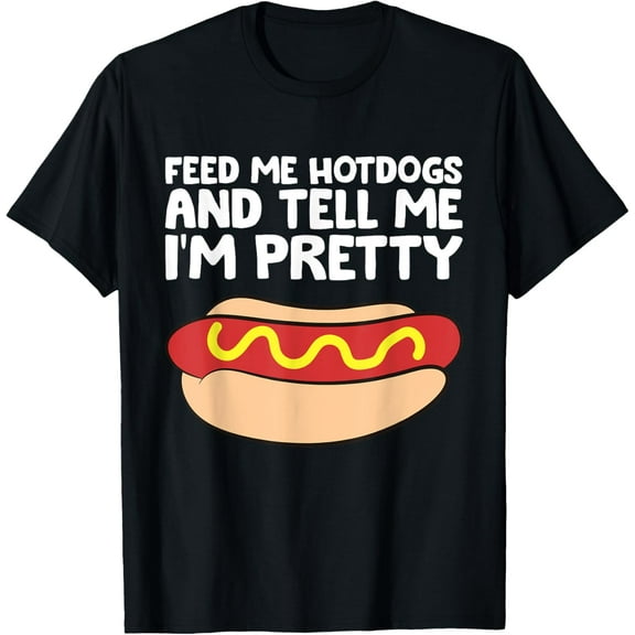 Feed Me Hotdogs And Tell Me I'm Pretty Funny Hot Dog T-ShirtMen and women, Black T-shirt, size: Extra large
