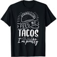 thumbnail image 1 of Feed Me Tacos And Tell Me I'm Pretty T-Shirt, 1 of 4