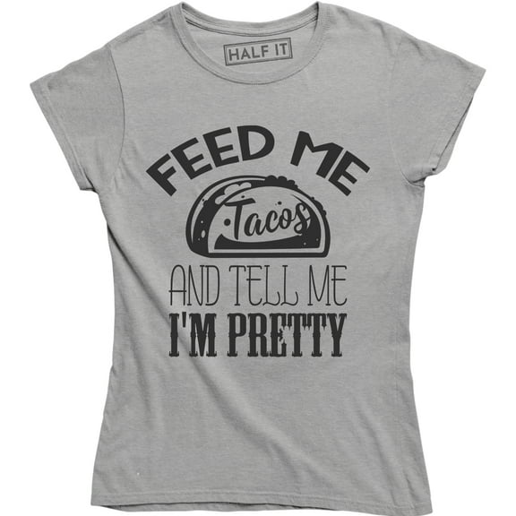 Feed Me Tacos And Tell Me I'm Pretty Women's Mexican Food Chef T-Shirt