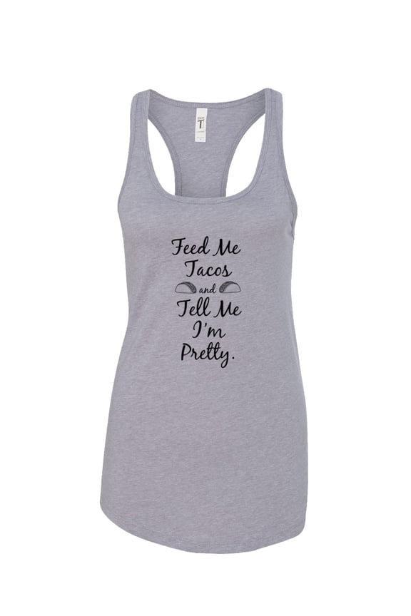 Feed Me Tacos I'm Pretty Ladies Racerback Tank Top-Heather Grey-large
