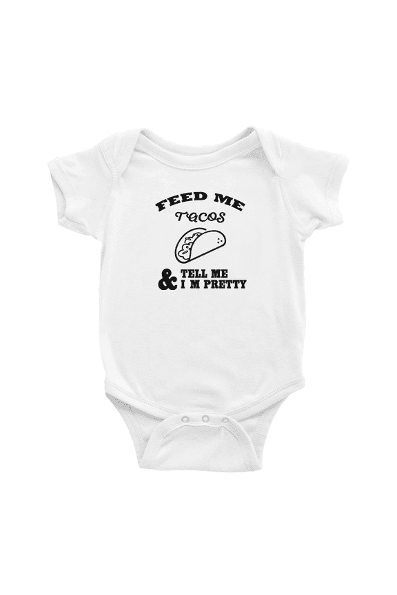 Feed Me Tacos & Tell Me I'm Pretty Funny Baby Bodysuit Boy Girl Unisex