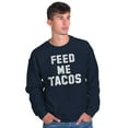 thumbnail image 1 of Feed Me Tacos Tuesday Mexican Food Sweatshirt for Men or Women Brisco Brands M, 1 of 6