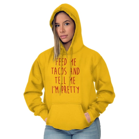 Feed Me Tacos and Tell Me Im Pretty Hoodie Sweatshirt Women Brisco Brands L