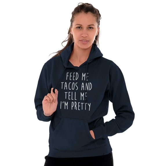 Feed Me Tacos and Tell Me Im Pretty Hoodie Sweatshirt Women Brisco Brands M