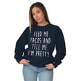 thumbnail image 1 of Feed Me Tacos and Tell Me Im Pretty Women Crewneck Sweatshirt Brisco Brands M, 1 of 6