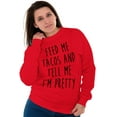 thumbnail image 1 of Feed Me Tacos and Tell Me Im Pretty Women Crewneck Sweatshirt Brisco Brands M, 1 of 6