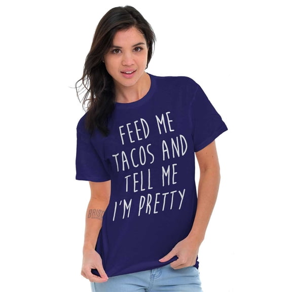 Feed Me Tacos and Tell Me Im Pretty Women's Plus Size Graphic Tee Brisco Brands 4X