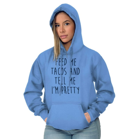 Feed Me Tacos and Tell Me Im Pretty Women Plus Size Graphic Pullover Hoodie Brisco Brands 4X