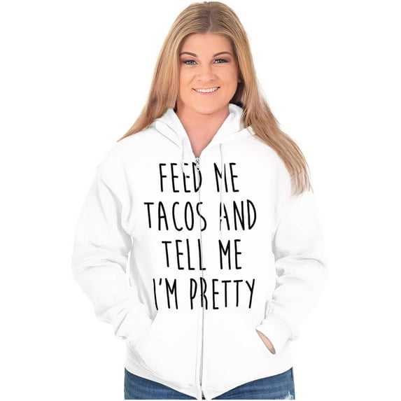 Feed Me Tacos and Tell Me Im Pretty Womens Plus Size Graphic Zipper Hoodie Brisco Brands 4X