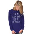 thumbnail image 1 of Feed Me Tacos and Tell Me Im Pretty Women's Long Sleeve T Shirt Brisco Brands S, 1 of 6