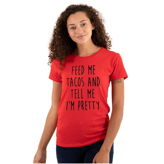 Feed Me Tacos and Tell Me Im Pretty Womens Fitted Plus Size Graphic Tee Brisco Brands 3X
