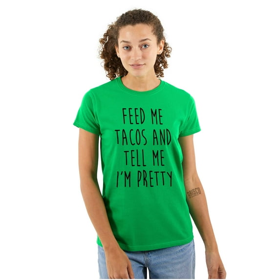 Feed Me Tacos and Tell Me Im Pretty Womens Fitted Plus Size Graphic Tee Brisco Brands 2X