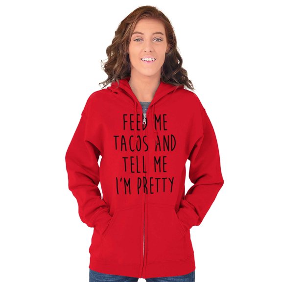 Feed Me Tacos and Tell Me Im Pretty Zip Hoodie Sweatshirt Women Brisco Brands M