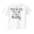 thumbnail image 1 of Feed Me Tell Me Im Pretty Funny Humor Youth T Shirt Tee Girls Infant Toddler Brisco Brands 12M, 1 of 5