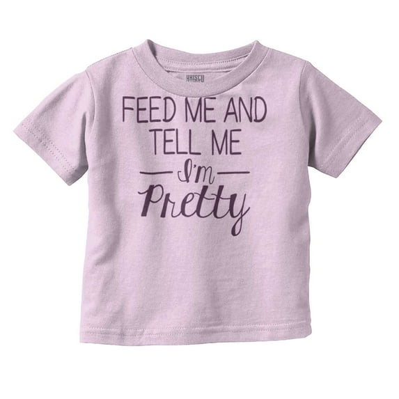 Feed Me Tell Me Im Pretty Funny Humor Youth T Shirt Tee Girls Infant Toddler Brisco Brands 6M