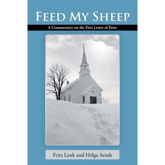 Feed My Sheep: A Commentary on the First Letter of Peter