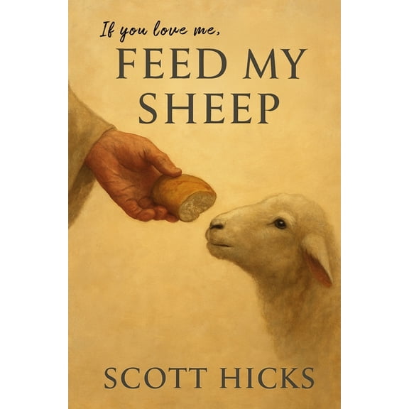 Feed My Sheep: An LDS Guide to Loving Service and Spiritual Discipleship in Everyday Life, (Paperback)