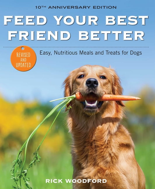 Feed Your Best Friend Better, Revised Edition: Easy, Nutritious Meals and Treats for Dogs, (Paperback)