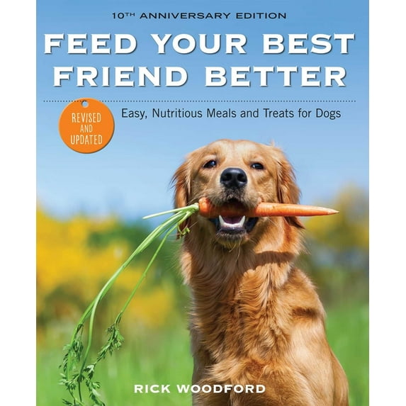 Feed Your Best Friend Better, Revised Edition: Easy, Nutritious Meals and Treats for Dogs, (Paperback)