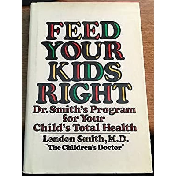 Pre-Owned Feed Your Kids Right: Dr. Smith's Program for Your Child's Total Health (Hardcover) 0070584966 9780070584969