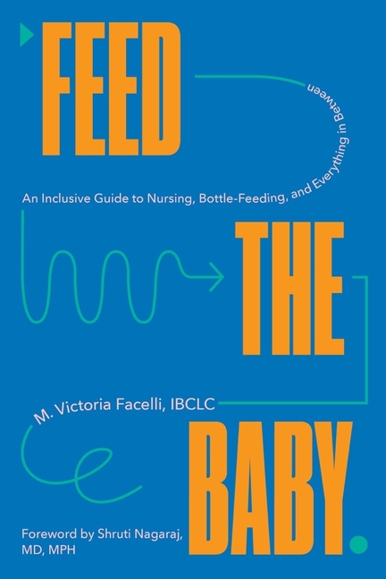 Feed the Baby: An Inclusive Guide to Nursing, Bottle-Feeding, and Everything in Between (Hardcover) - image 1 of 1