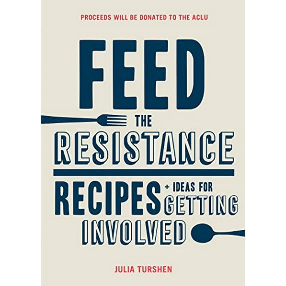 Pre-Owned Feed the Resistance: Recipes + Ideas for Getting Involved (Hardcover) 1452168385 9781452168388