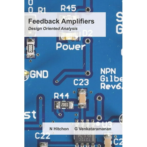 Feedback Amplifiers: Design Oriented Analysis (Paperback) by Giri Venkataramanan, Nick Hitchon