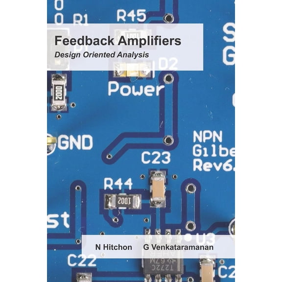 Feedback Amplifiers: Design Oriented Analysis (Paperback) by Giri Venkataramanan, Nick Hitchon